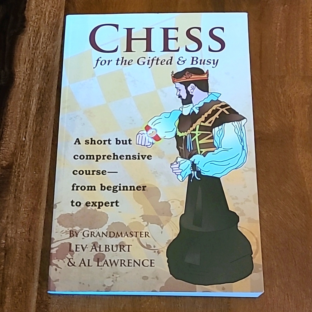 Chess for the Gifted and Busy: A Short But Comprehensive Course--From...